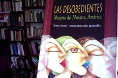 Las Desobedientes Mujeres de Nuestra América - Betty Osorio- María Mercedes Jaramillo.