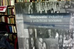 Telenovela: industria y práctica sociales . Nora Mazziotti
