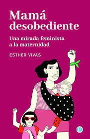 VIVAS, ESTHER - Mamá desobediente