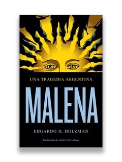 HOLZMAN, EDGARDO D. - Malena. Una tragedia argentina