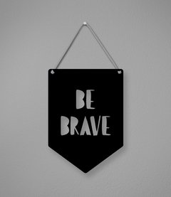 Plaquinha Be Brave em Acrílico - loja online