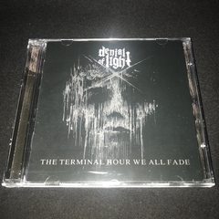 Denial of Light - The Terminal Hour We All Fade CD