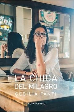 LA CHICA DEL MILAGRO - CECI FANTI - ROSA ICEBERG