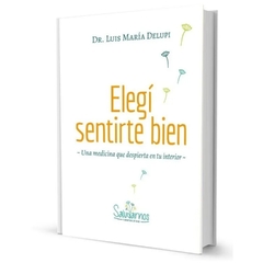 Libro "Elegí Sentirte Bien" - Dr. Luis María Delupi - comprar online