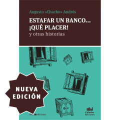 Estafar un banco... ¡Qué placer! y otras historias - Augusto "Cacho" Andrés (LIBRO)