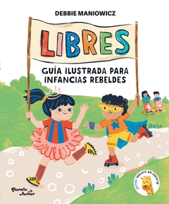 Libres. Guía ilustrada para infancias rebeldes