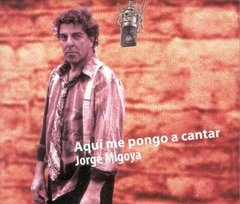 JORGE MIGOYA / AQUI ME PONGO A CANTAR
