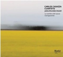 CARLOS CASAZZA CUARTETO / LA SOMBRA DEL SAUCE TRANSPARENTE