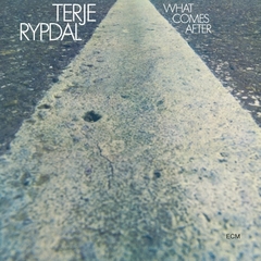 TERJE RYPDAL / WHAT COMES AFTER