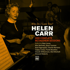 HELEN CARR / WHY DO I LOVE YOU? HER COMPLETE BETHLEHEM SESSIONS (2 LP ON 1 CD) + BONUS TRACKS