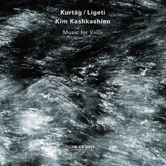 KIM KASHKASHIAN, KURTÁG / LIGETI: MUSIC FOR VIOLA