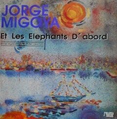 JORGE MIGOYA / ET LES ELEPHANTS D'ABORD (VNILO)