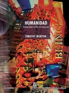 TIMOTHY MORTON / HUMANIDAD / SOLIDARIDAD CON LOS NO-HUMANOS