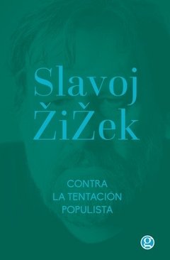 SLAVOJ ZIZEK / CONTRA LA TENTACIÓN POPULISTA