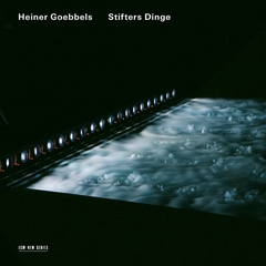 HEINER GOEBBELS / STIFTERS DINGE