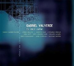 GABRIEL VALVERDE / ES DECIR CALLAR, MÚSICA DE CAMARA E INSTRUMENTO SOLO