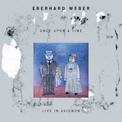 EBERHARD WEBER / ONCE UPON A TIME (LIVE IN AVIGNON)
