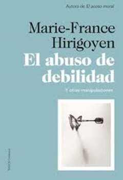 ABUSO DE DEBILIDAD EL Y OTRAS MANIPULACIONES ED 20 - HIRIGOYEN MARIE FRAN