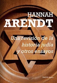 UNA REVISION DE LA HISTORIA JUDIA Y OTROS ENSAYOS - ARENDT HANNAH