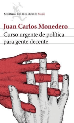CURSO URGENTE DE POLÍTICA PARA GENTE DECENTE - MONEDERO JUAN CARLOS