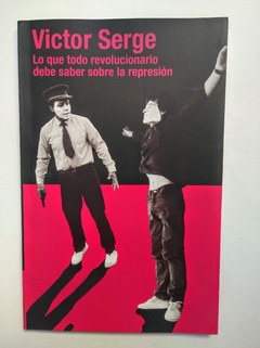 Lo que todo revolucionario debe saber sobre la represión - Victor Serge