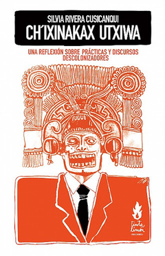 Ch Ixinakax Utxiwa Una reflexión sobre prácticas y discursos descolonizadores - Silvia Rivera Cusicanqui - comprar online