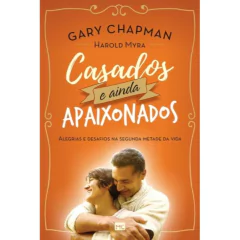 CASADOS E AINDA APAIXONADOS - Gary Chapman