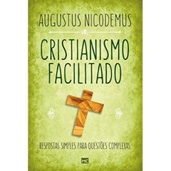 CRISTIANISMO FACILITADO - Augustus Nicodemus