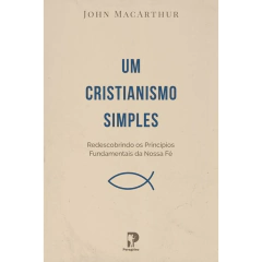 UM CRISTIANISMO SIMPLES - John MacArthur