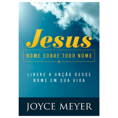JESUS, NOME SOBRE TODO NOME - JOYCE MEYER