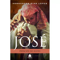 JOSÉ, PRÍNCIPE DO EGITO - Hernandes Dias Lopes