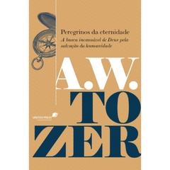 PEREGRINOS DA ETERNIDADE - A.W. TOZER