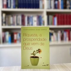 RIQUEZA. A PROSPERIDADE QUE VEM DE DEUS - Hernandes Dias Lopes na internet