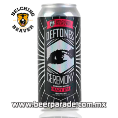 Belching Beaver Deftones - Ceremony Belching Beaver Deftones - Ceremony