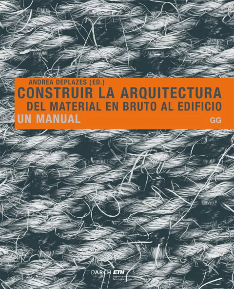 CONSTRUIR LA ARQUITECTURA, DEL MATERIAL EN BRUTO AL EDIFICIO Editorial Gili