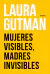 MUJERES VISIBLES, MADRES INVISIBLES de Laura Gutman
