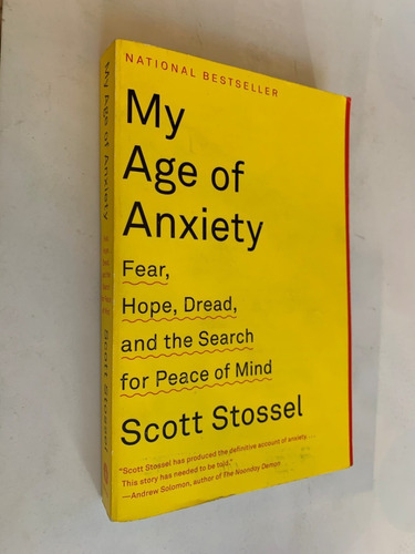 My age of anxiety/ Fear, hope, dread and the search for peace of mind - Scott Stossel