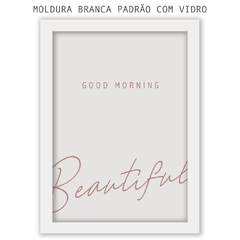 Quadro - Good Morning Beautiful na internet