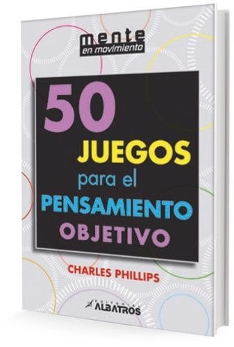 50 Juegos para el pensamiento objetivo - Charles Phillips