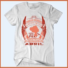 Camiseta Todas as mulheres nascem iguais os melhores nasceram em abril - Camisetas Rápido Shop