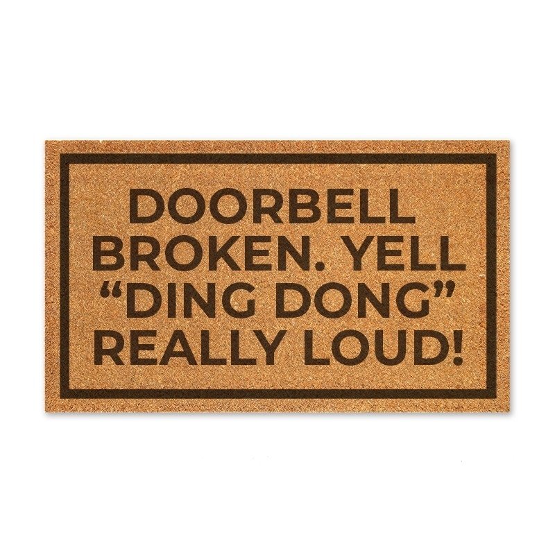 Doorbell broken. Yell "ding dong" really loud!