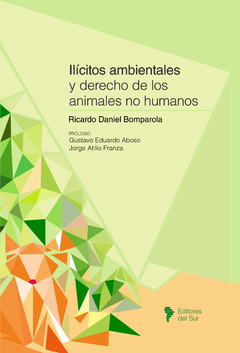Ilícitos ambientales y derecho de los animales no humanos - Bomparola, Ricardo Daniel