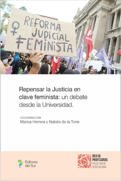 Repensar la justicia en clave feminista: un debate desde la Universidad - Coordinadoras: Herrera, Marisa - De la Torre, Natalia