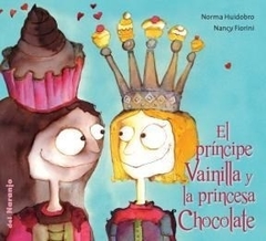 El príncipe Vainilla y la princesa Chocolate - Norma Huidobro - Nancy Fiorini