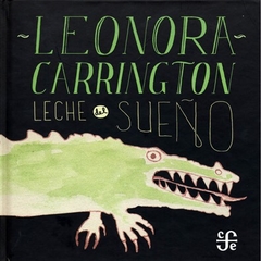 LECHE DEL SUEÑO - Leonora Carrington (Antología / Ilustraciones)