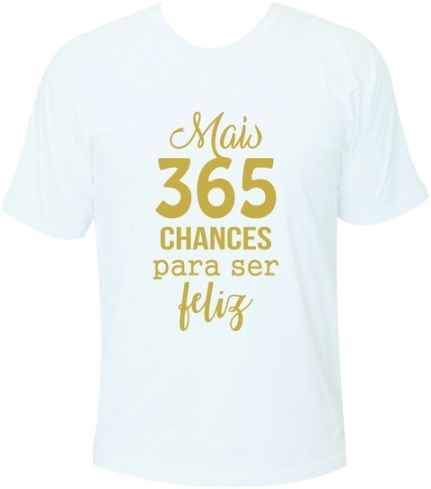 Camiseta Ano Novo Mais 365 chances para ser feliz