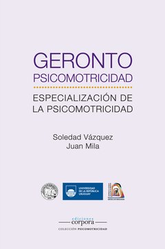 Gerontopsicomotricidad. Especialización de la Psicomotricidad / Soledad Vázquez, Juan Mila