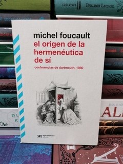 ORIGEN DE LA HERMENEUTICA DE SI CONFERENCIAS DE DARTMOUTH 1980 DE FOUCAULT MICHEL