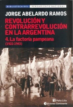 REVOLUCION Y CONTRARREVOLUCION EN LA ARGENTINA 4 LA FACTORIA PAMPEANA 1922-1943 DE RAMOS JORGE ABELARDO