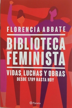 BIBLIOTECA FEMINISTA VIDAS LUCHAS Y OBRAS DESDE 1789 HASTA HOY DE ABBATE FLORENCIA